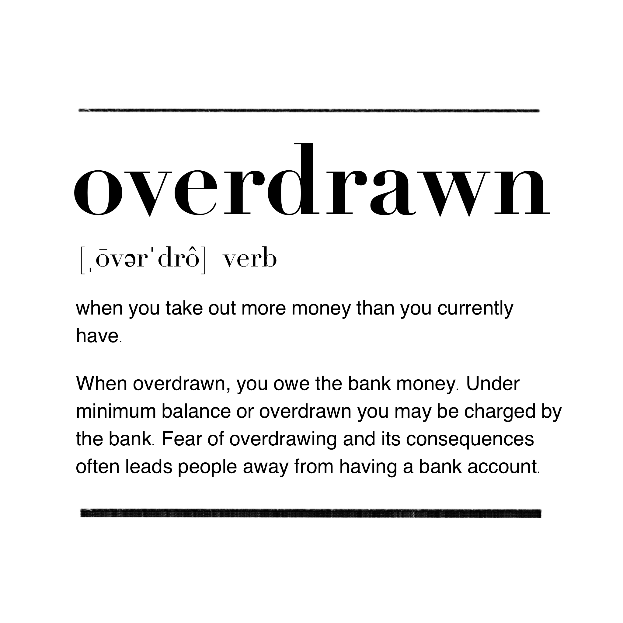 One of the fears some unbanked people may have is being overdrawn. The average minimum balance in a bank is around $300-500. The typical overdraft fee is $35 according to Investopedia 2023.
